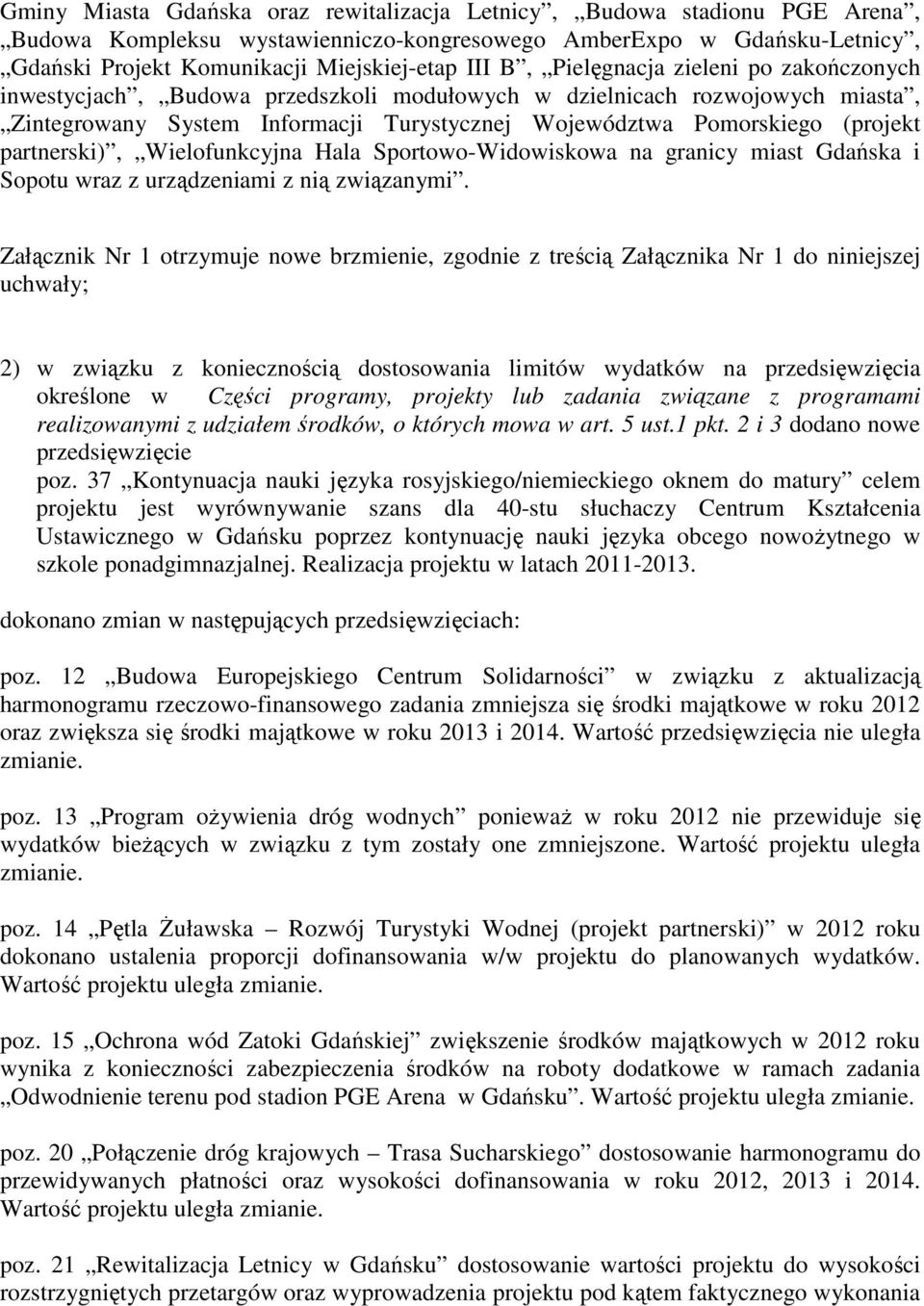 partnerski), Wielofunkcyjna Hala Sportowo-Widowiskowa na granicy miast Gdańska i Sopotu wraz z urządzeniami z nią związanymi.