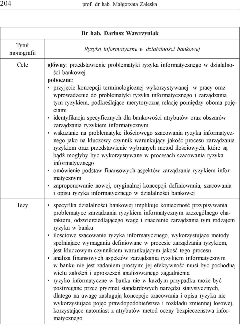 koncepcji terminologicznej wykorzystywanej w pracy oraz wprowadzenie do problematyki ryzyka informatycznego i zarządzania tym ryzykiem, podkreślające merytoryczną relację pomiędzy oboma pojęciami