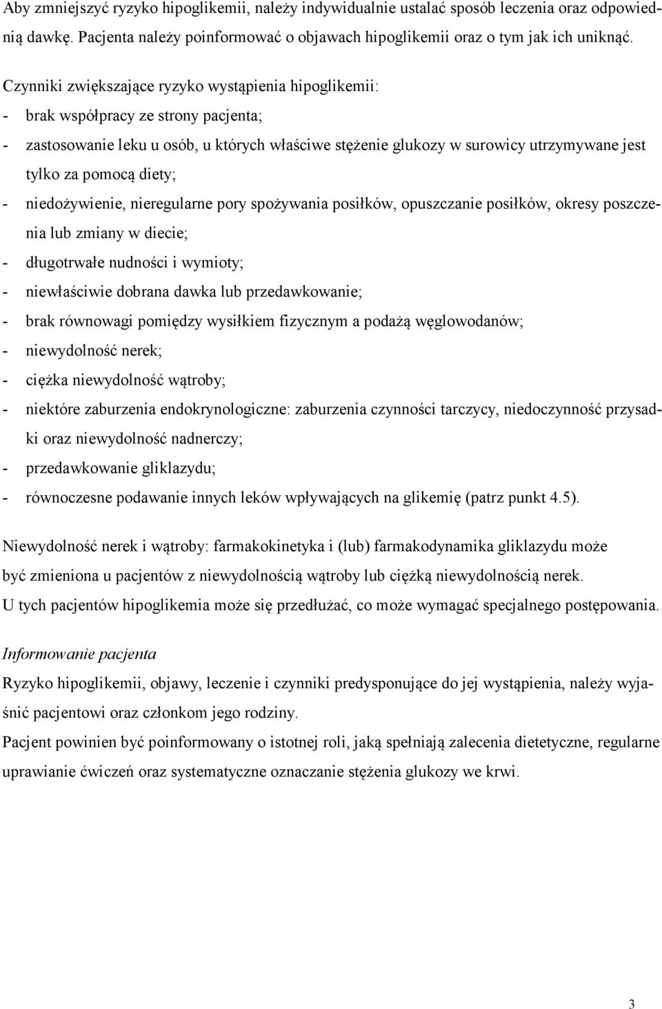 pomocą diety; - niedożywienie, nieregularne pory spożywania posiłków, opuszczanie posiłków, okresy poszczenia lub zmiany w diecie; - długotrwałe nudności i wymioty; - niewłaściwie dobrana dawka lub