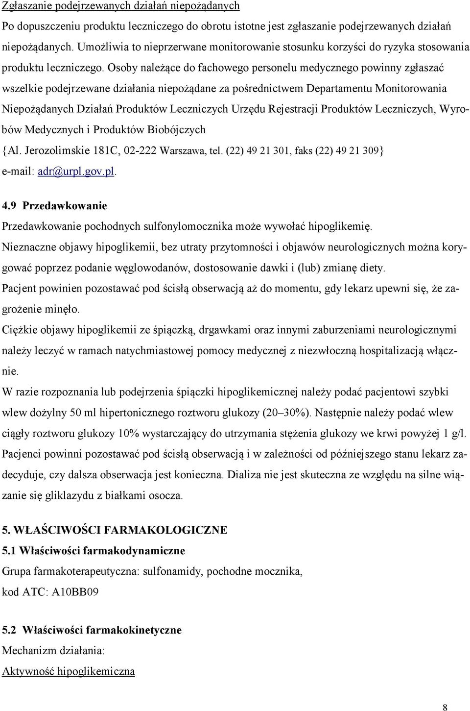 Osoby należące do fachowego personelu medycznego powinny zgłaszać wszelkie podejrzewane działania niepożądane za pośrednictwem Departamentu Monitorowania Niepożądanych Działań Produktów Leczniczych