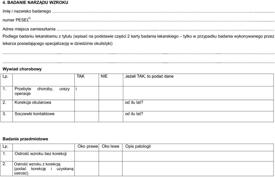 posiadaj¹cego specjalizacjê w dziedzinie okulistyki).............................. Wywiad chorobowy Lp. NIE 1. Przebyte choroby, urazy i operacje 2.