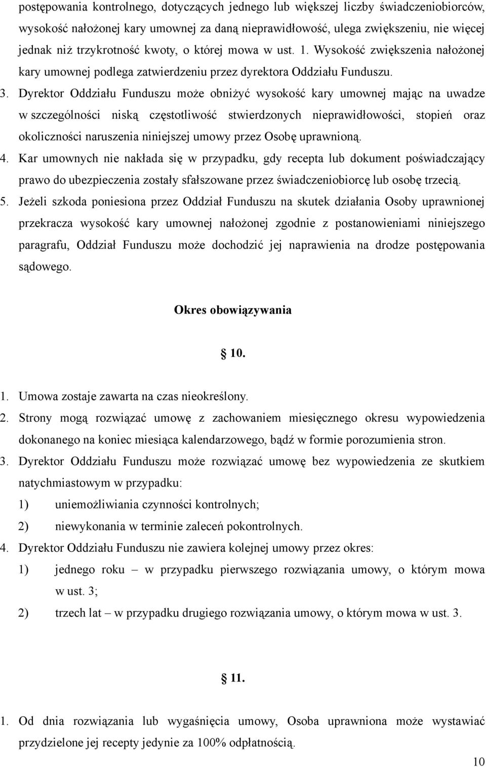 Dyrektor Oddziału Funduszu może obniżyć wysokość kary umownej mając na uwadze w szczególności niską częstotliwość stwierdzonych nieprawidłowości, stopień oraz okoliczności naruszenia niniejszej umowy