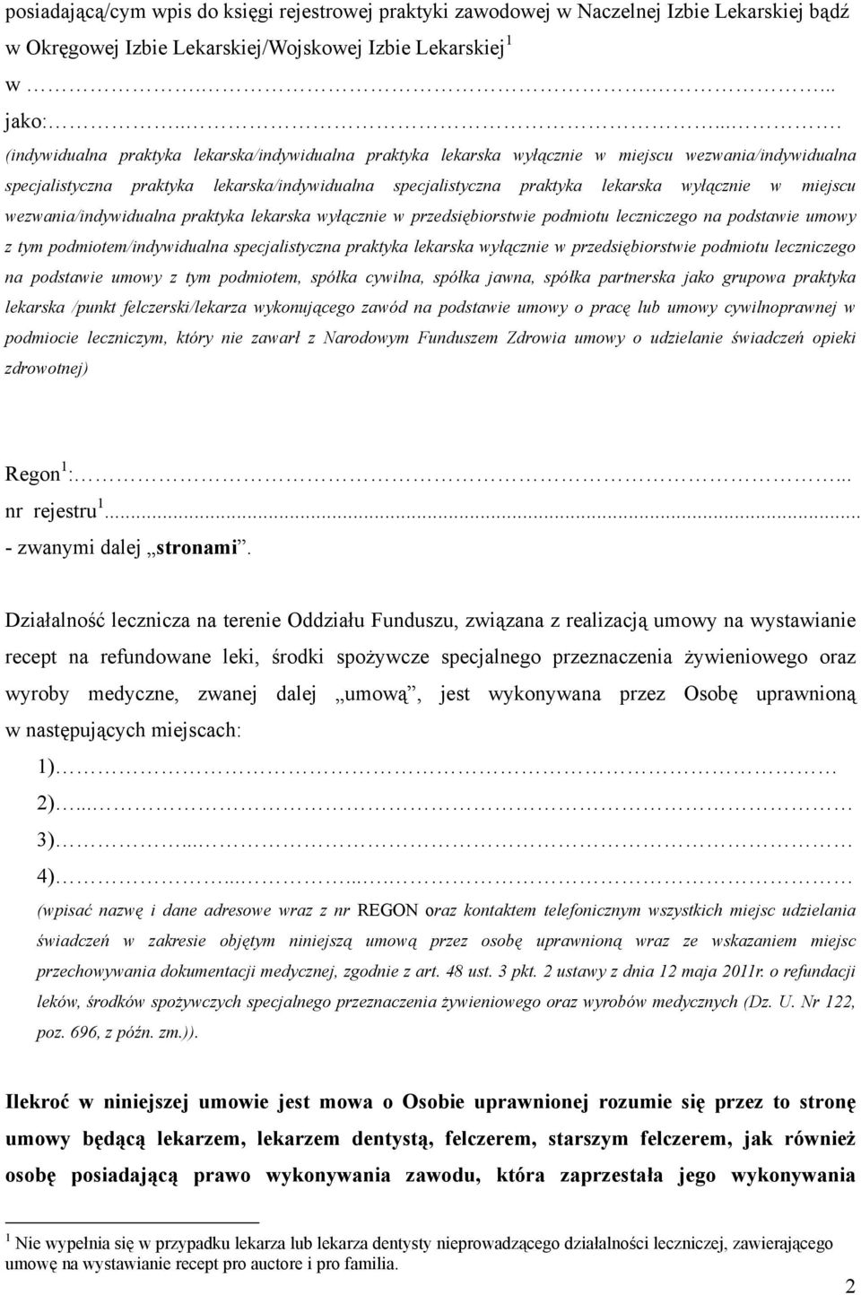 wyłącznie w miejscu wezwania/indywidualna praktyka lekarska wyłącznie w przedsiębiorstwie podmiotu leczniczego na podstawie umowy z tym podmiotem/indywidualna specjalistyczna praktyka lekarska