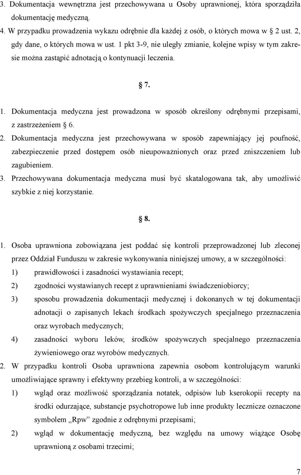 2. Dokumentacja medyczna jest przechowywana w sposób zapewniający jej poufność, zabezpieczenie przed dostępem osób nieupoważnionych oraz przed zniszczeniem lub zagubieniem. 3.