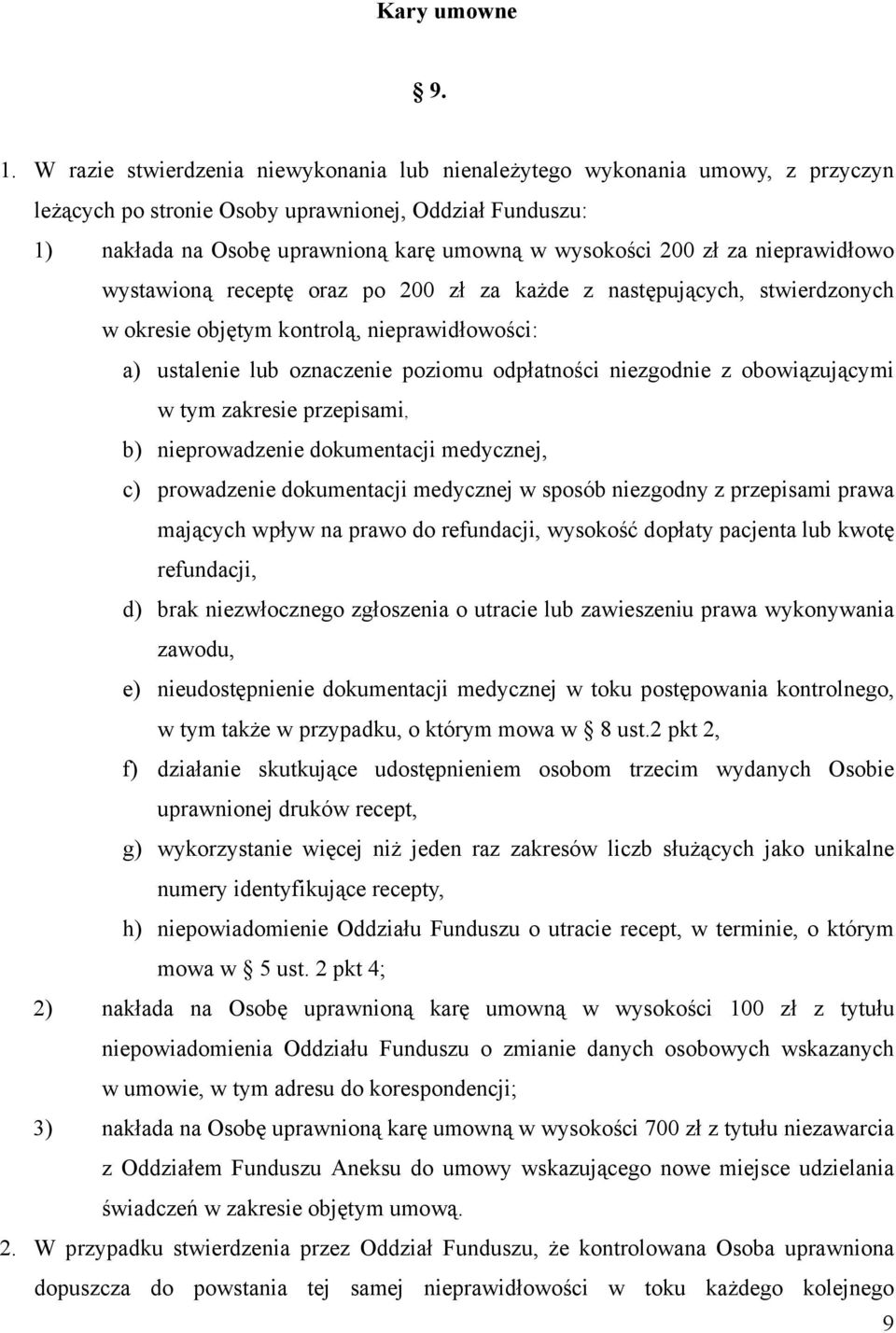 za nieprawidłowo wystawioną receptę oraz po 200 zł za każde z następujących, stwierdzonych w okresie objętym kontrolą, nieprawidłowości: a) ustalenie lub oznaczenie poziomu odpłatności niezgodnie z