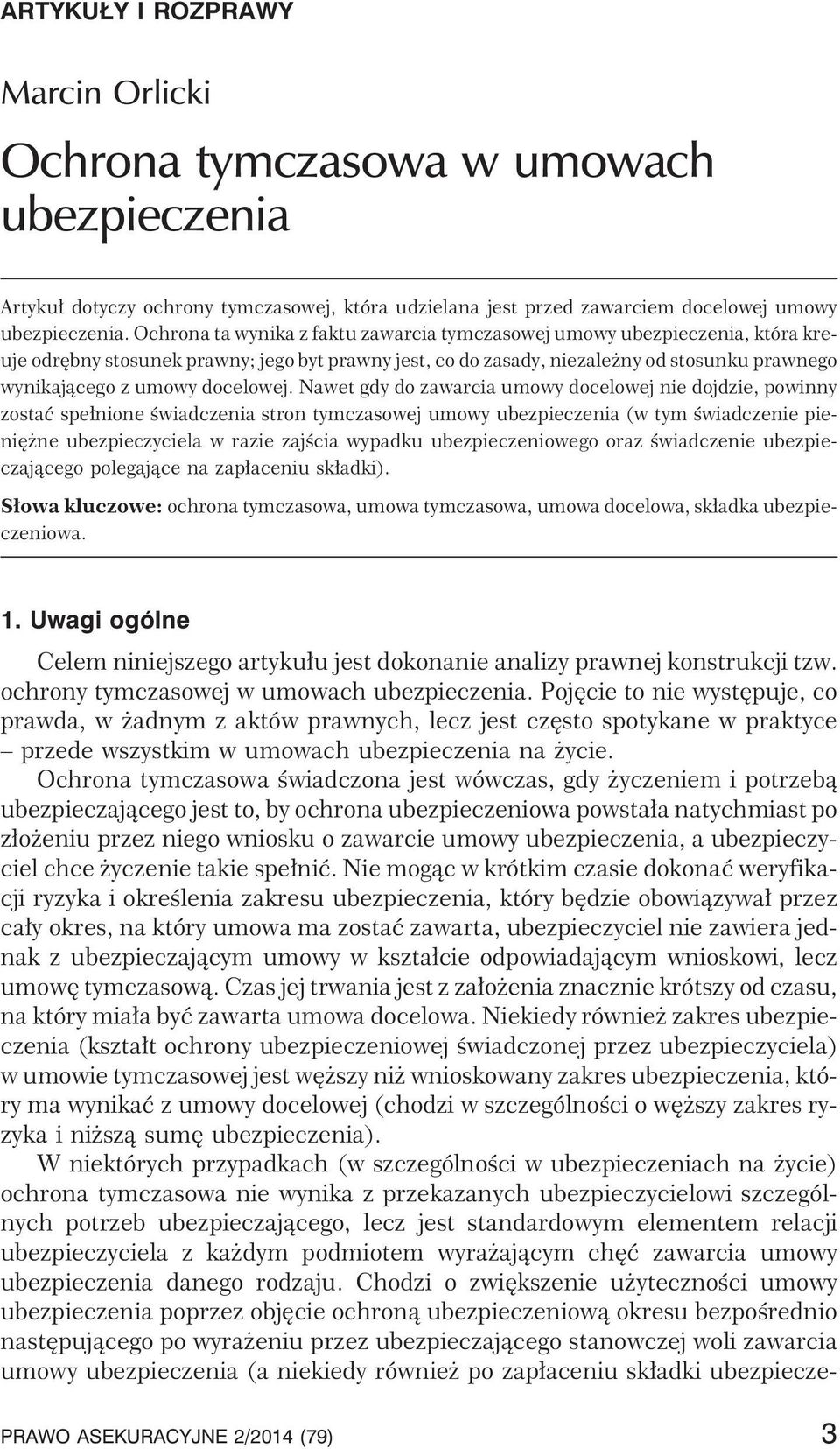Nawet gdy do zawarcia umowy docelowej nie dojdzie, powinny zostaæ spe³nione œwiadczenia stron tymczasowej umowy ubezpieczenia (w tym œwiadczenie pieniê ne ubezpieczyciela w razie zajœcia wypadku