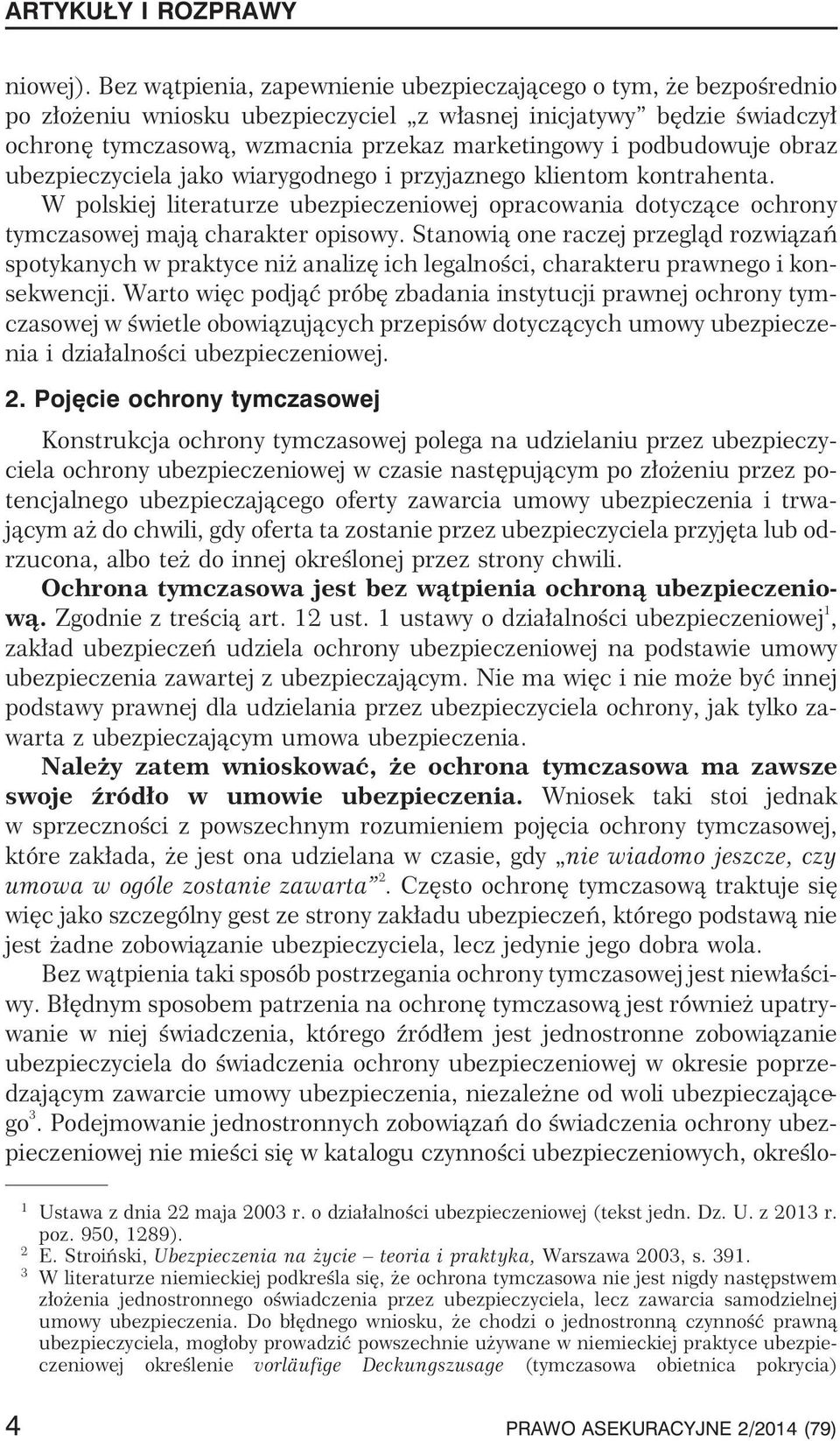 podbudowuje obraz ubezpieczyciela jako wiarygodnego i przyjaznego klientom kontrahenta. W polskiej literaturze ubezpieczeniowej opracowania dotycz¹ce ochrony tymczasowej maj¹ charakter opisowy.