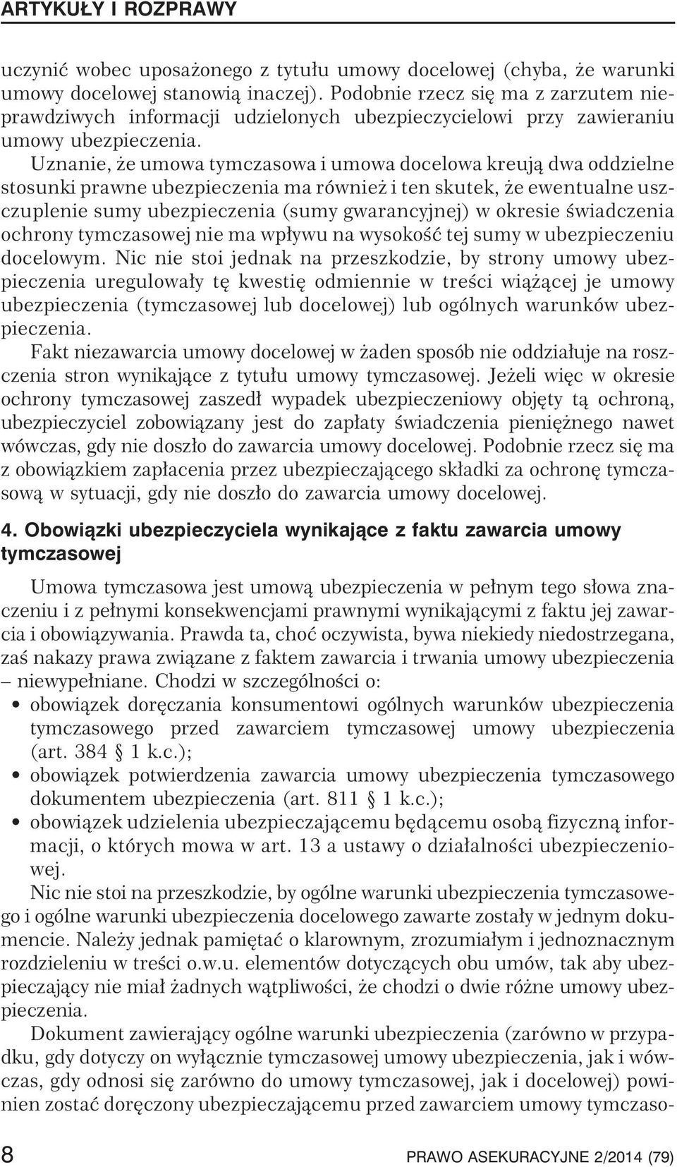 Uznanie, eumowatymczasowaiumowadocelowakreuj¹dwaoddzielne stosunki prawne ubezpieczenia ma równie i ten skutek, e ewentualne uszczuplenie sumy ubezpieczenia (sumy gwarancyjnej) w okresie œwiadczenia