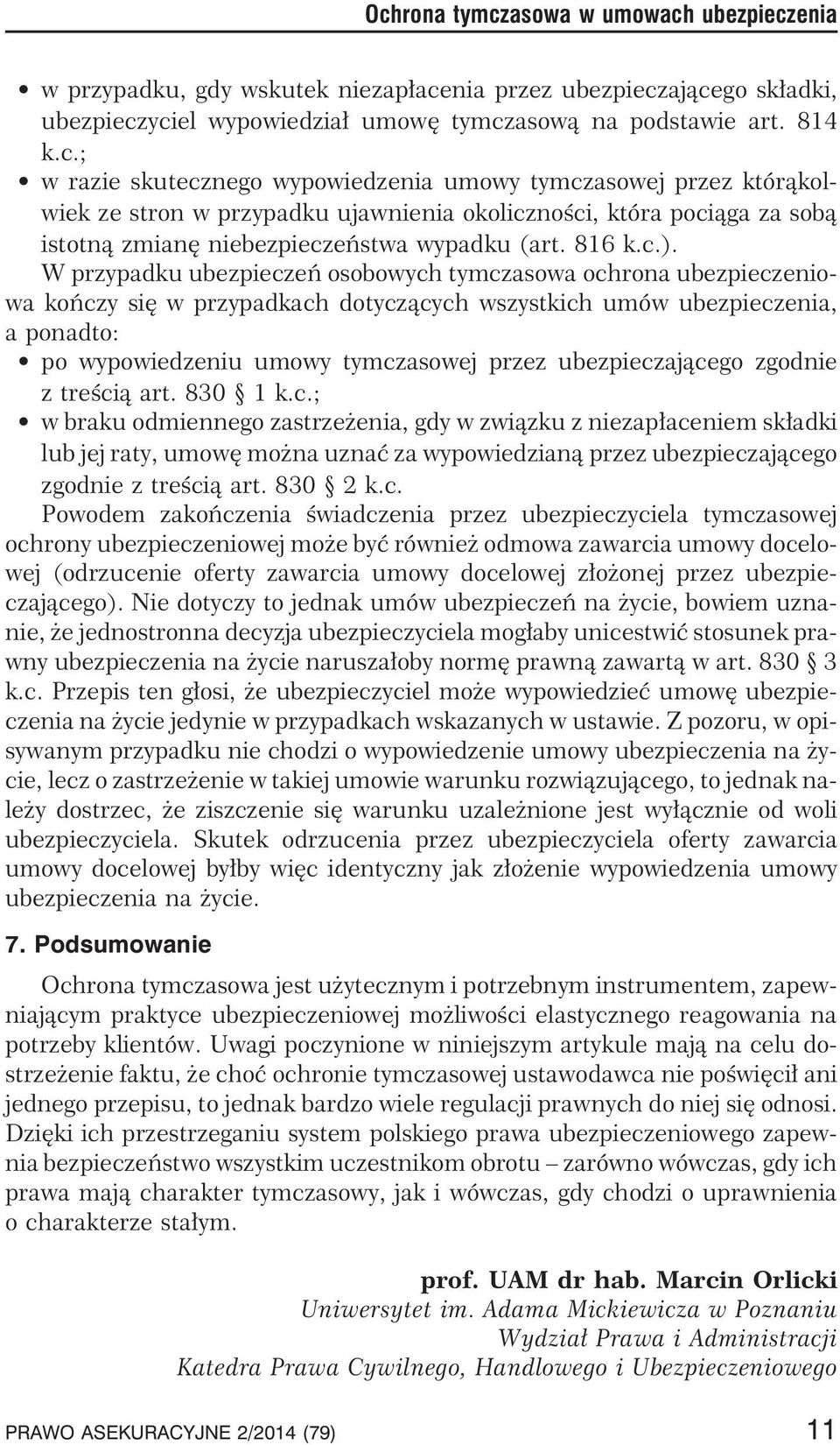 W przypadku ubezpieczeñ osobowych tymczasowa ochrona ubezpieczeniowa koñczy siê w przypadkach dotycz¹cych wszystkich umów ubezpieczenia, aponadto: po wypowiedzeniu umowy tymczasowej przez