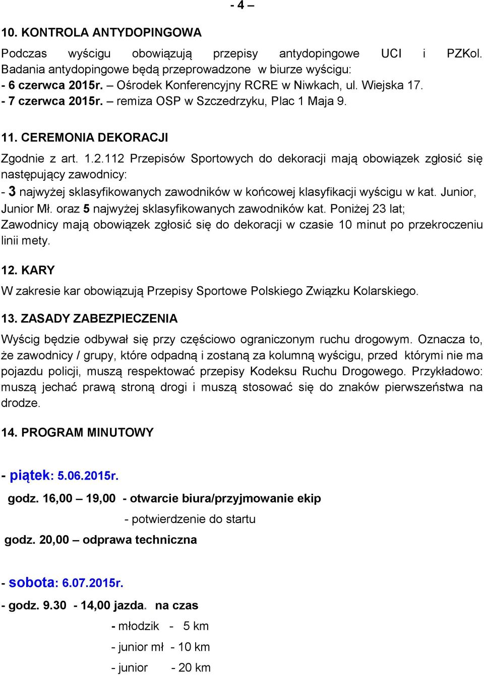 15r. remiza OSP w Szczedrzyku, Plac 1 Maja 9. 11. CEREMONIA DEKORACJI Zgodnie z art. 1.2.