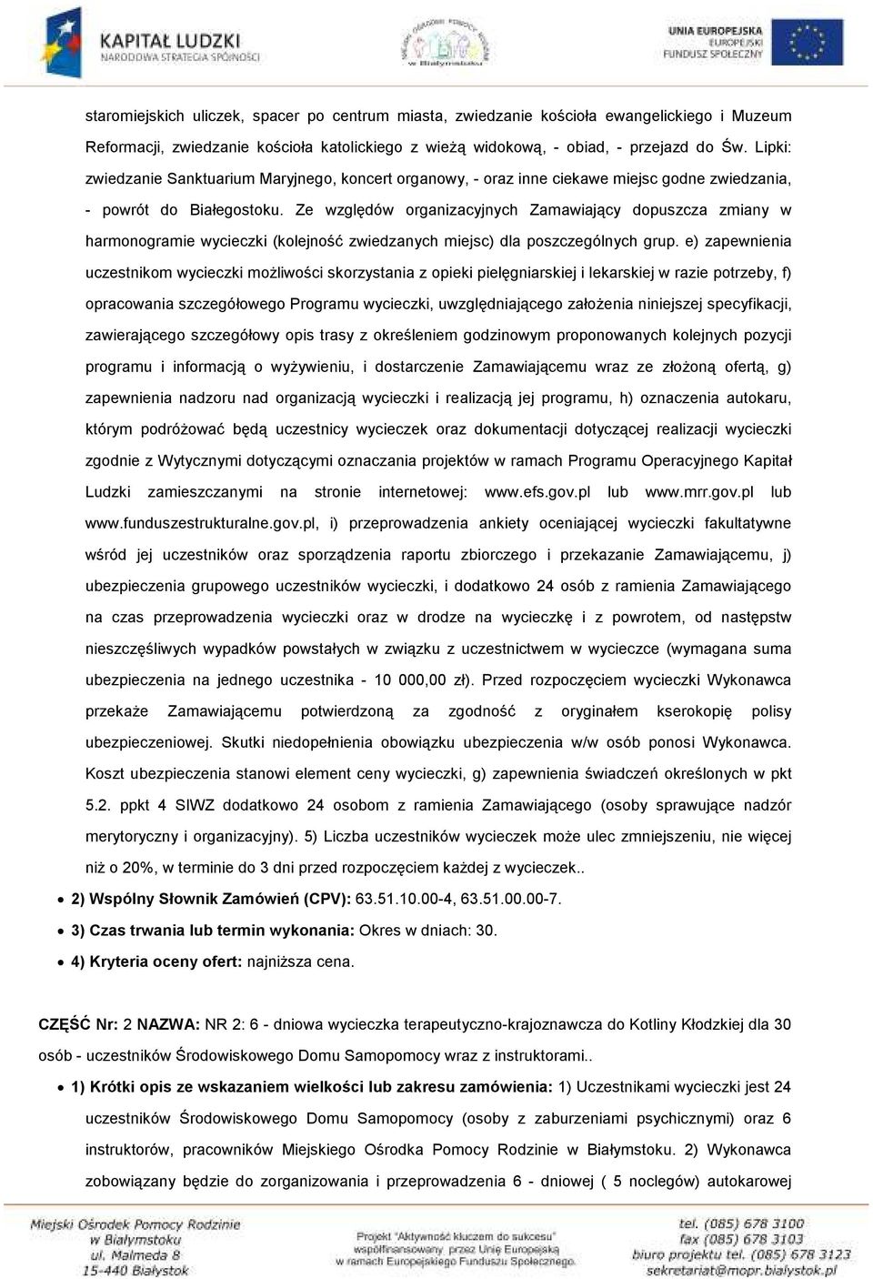 Ze względów organizacyjnych Zamawiający dopuszcza zmiany w harmonogramie wycieczki (kolejność zwiedzanych miejsc) dla poszczególnych grup.