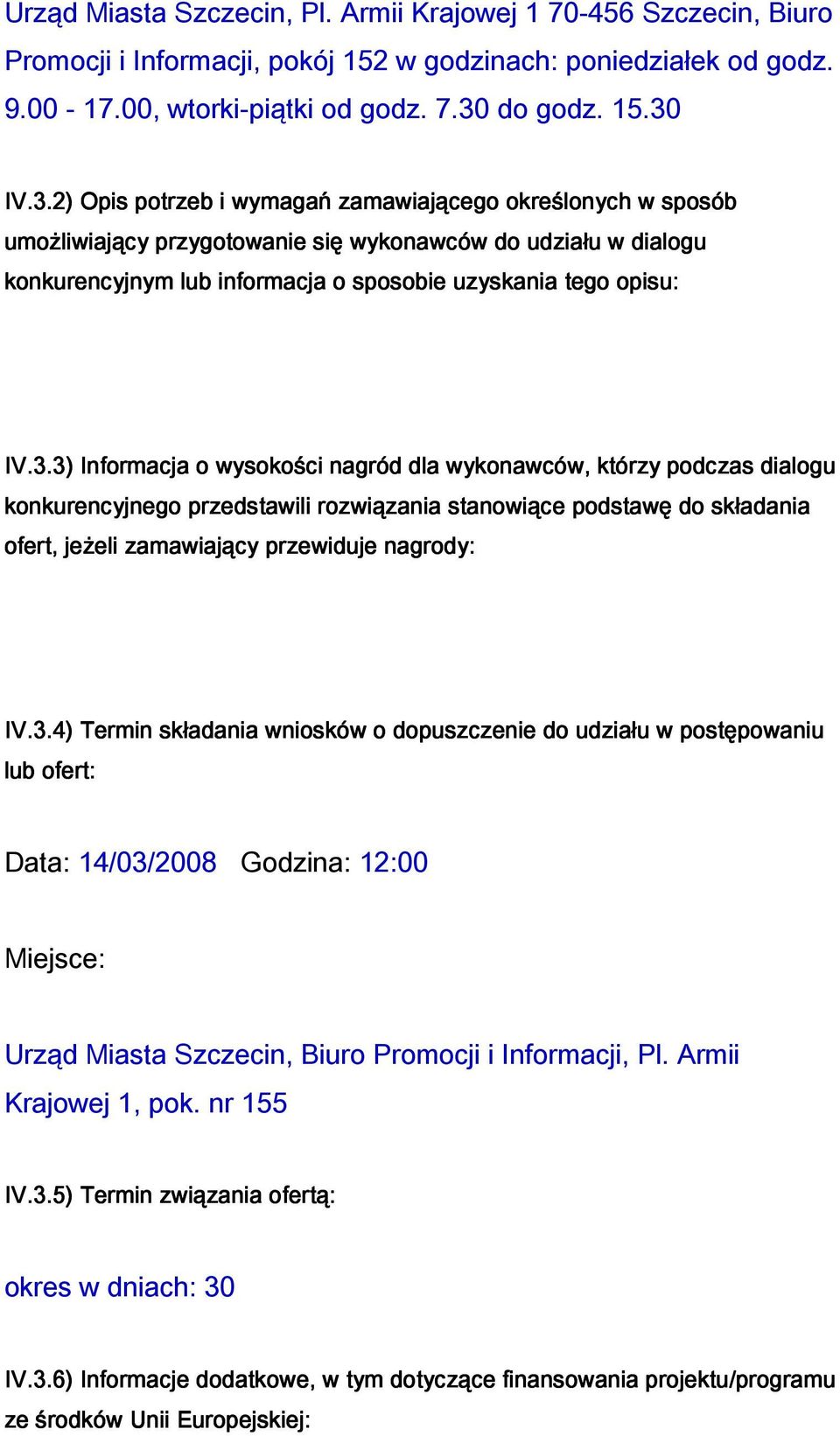 IV.3.2) Opis potrzeb i wymagań zamawiającego określonych w sposób umożliwiający przygotowanie się wykonawców do udziału w dialogu konkurencyjnym lub informacja o sposobie uzyskania tego opisu: