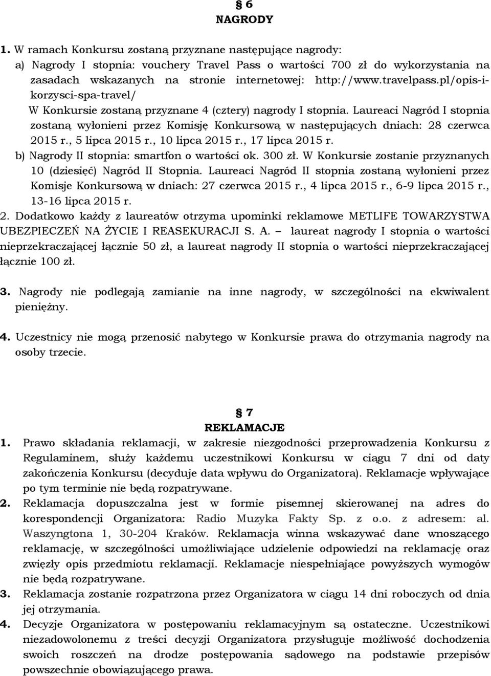 travelpass.pl/opis-ikorzysci-spa-travel/ W Konkursie zostaną przyznane 4 (cztery) nagrody I stopnia.