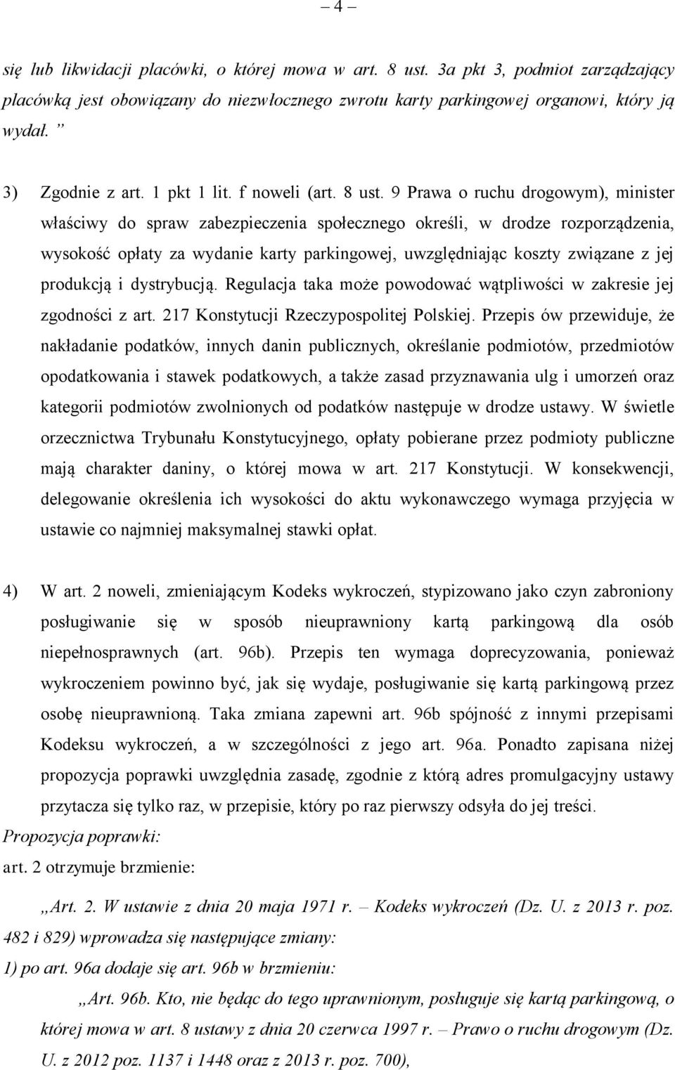 9 Prawa o ruchu drogowym), minister właściwy do spraw zabezpieczenia społecznego określi, w drodze rozporządzenia, wysokość opłaty za wydanie karty parkingowej, uwzględniając koszty związane z jej