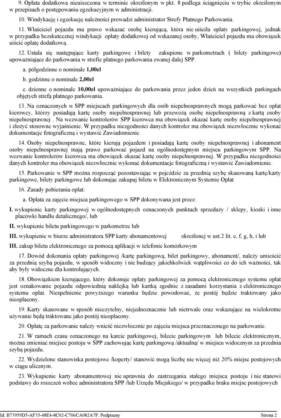 Właściciel pojazdu ma prawo wskazać osobę kierującą, która nie uiściła opłaty parkingowej, jednak w przypadku bezskutecznej windykacji opłaty dodatkowej od wskazanej osoby, Właściciel pojazdu ma