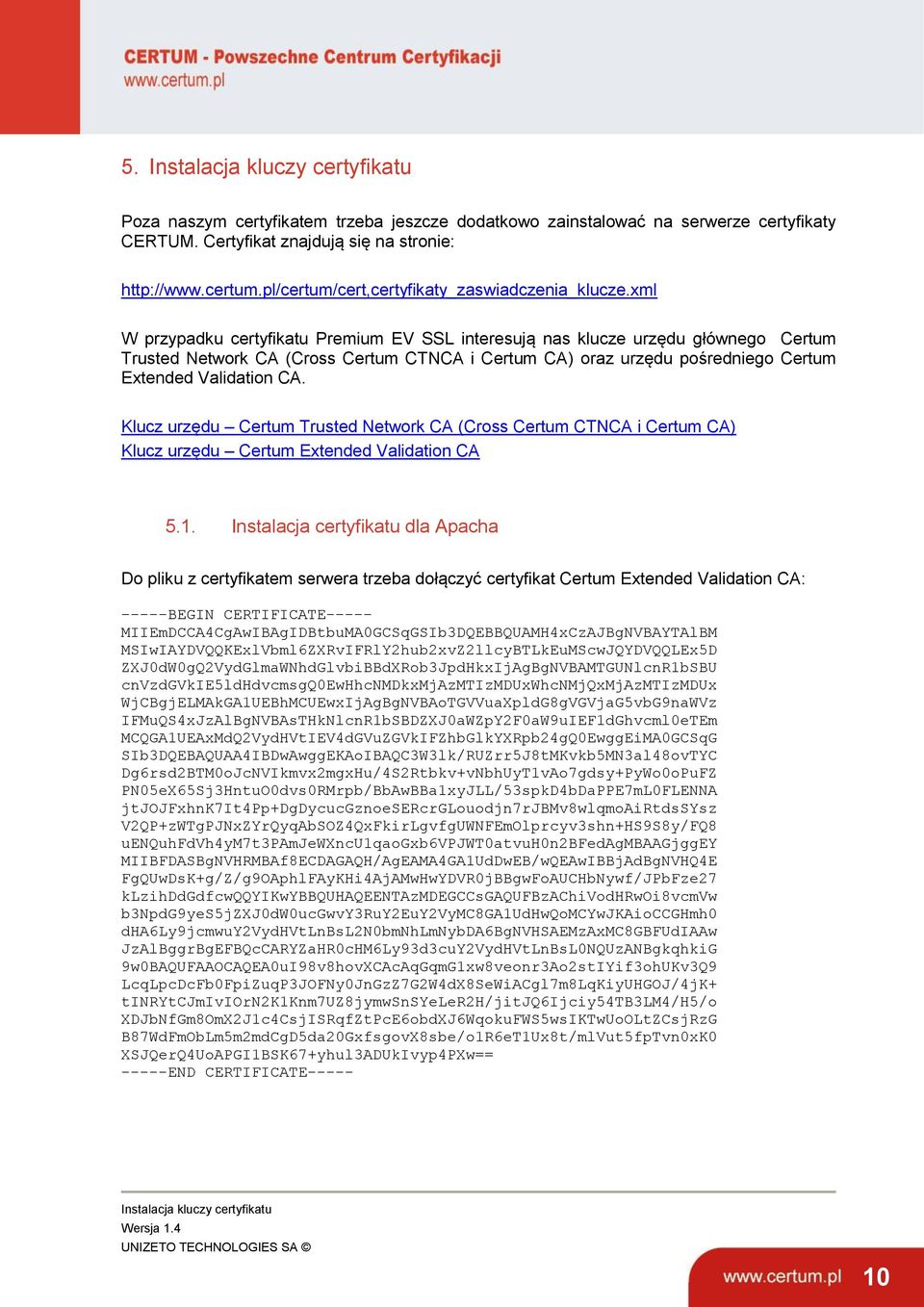 xml W przypadku certyfikatu Premium EV SSL interesują nas klucze urzędu głównego Certum Trusted Network CA (Cross Certum CTNCA i Certum CA) oraz urzędu pośredniego Certum Extended Validation CA.