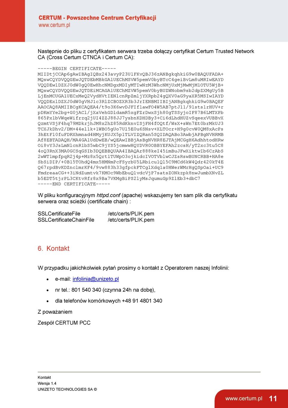 MQswCQYDVQQGEwJQTDEiMCAGA1UEChMZVW5pemV0byBUZWNobm9sb2dpZXMgUy5B LjEnMCUGA1UECxMeQ2VydHVtIENlcnRpZmljYXRpb24gQXV0aG9yaXR5MSIwIAYD VQQDExlDZXJ0dW0gVHJ1c3RlZCBOZXR3b3JrIENBMIIBIjANBgkqhkiG9w0BAQEF