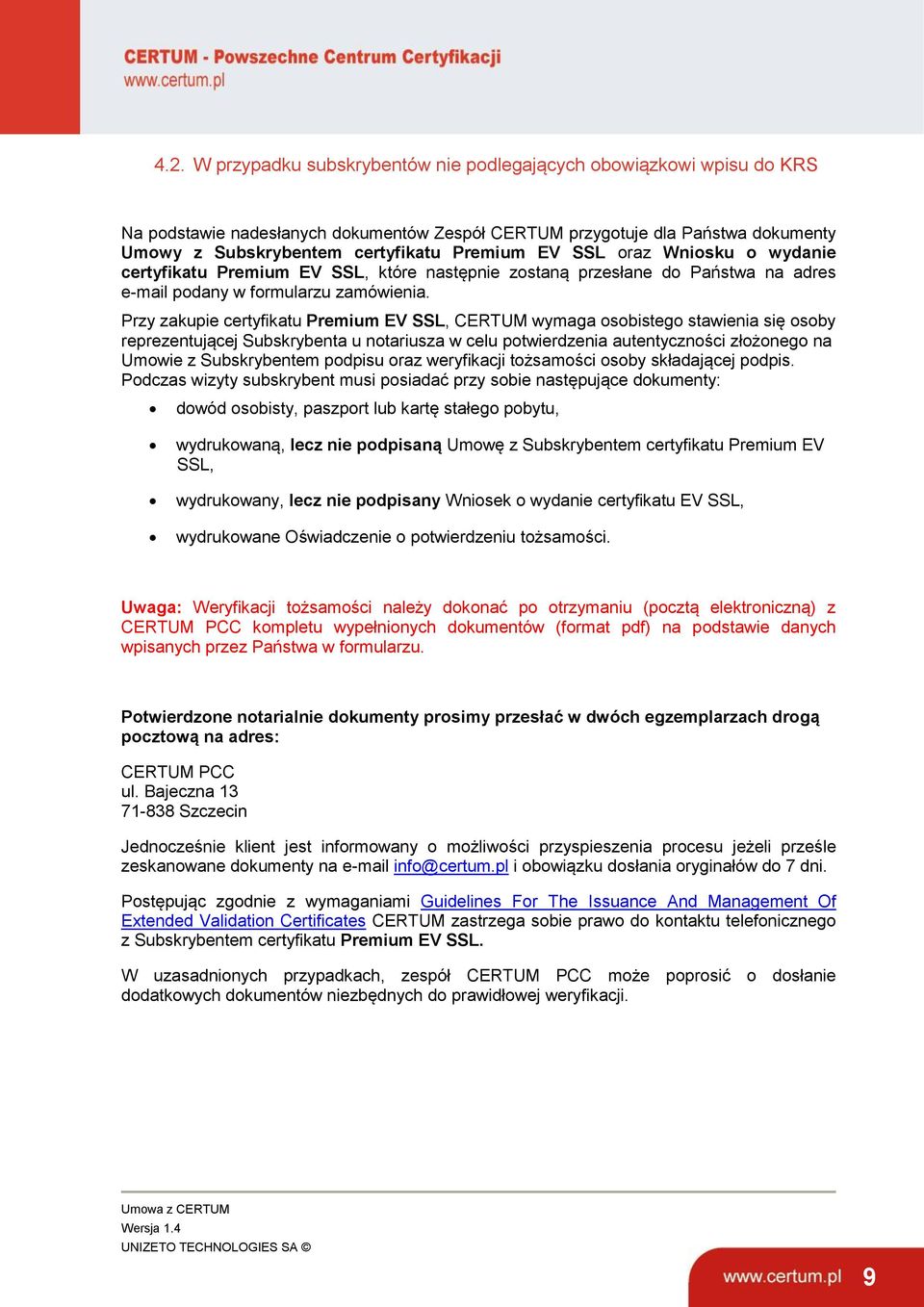 Przy zakupie certyfikatu Premium EV SSL, CERTUM wymaga osobistego stawienia się osoby reprezentującej Subskrybenta u notariusza w celu potwierdzenia autentyczności złożonego na Umowie z Subskrybentem