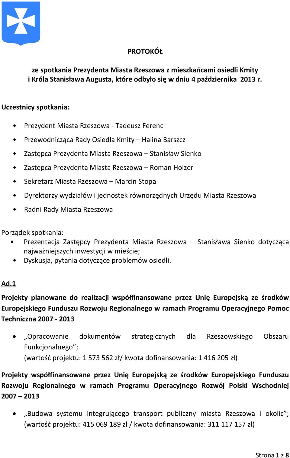 Rzeszowa Roman Holzer Sekretarz Miasta Rzeszowa Marcin Stopa Dyrektorzy wydziałów i jednostek równorzędnych Urzędu Miasta Rzeszowa Radni Rady Miasta Rzeszowa Porządek spotkania: Prezentacja Zastępcy