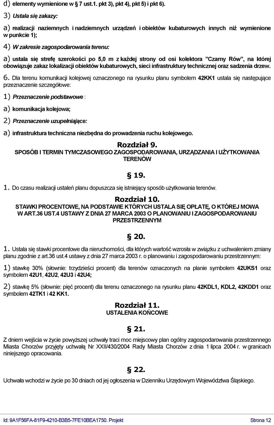 szerokości po 5,0 m z każdej strony od osi kolektora Czarny Rów, na której obowiązuje zakaz lokalizacji obiektów kubaturowych, sieci infrastruktury technicznej oraz sadzenia drzew. 6.
