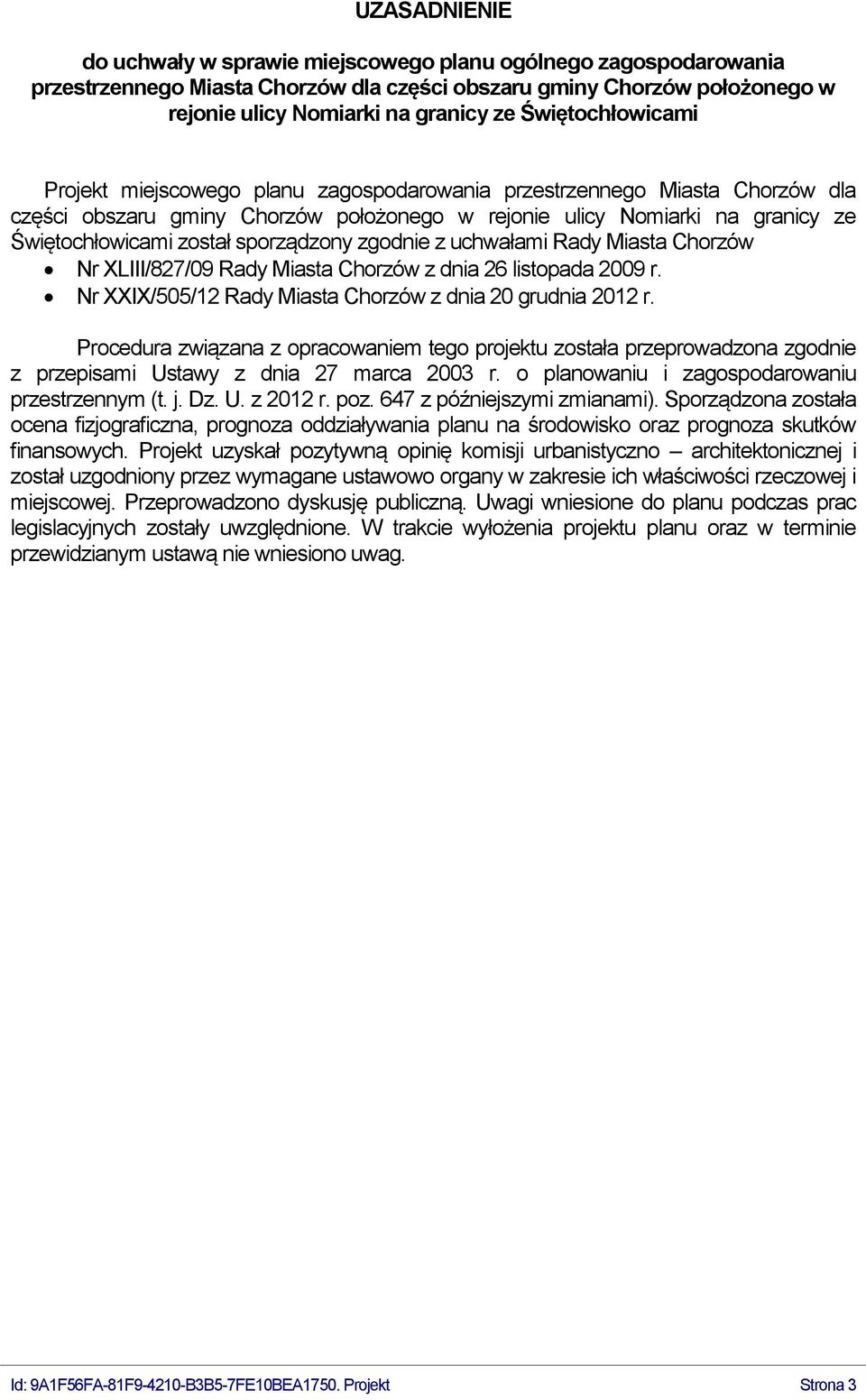 sporządzony zgodnie z uchwałami Rady Miasta Chorzów Nr XLIII/827/09 Rady Miasta Chorzów z dnia 26 listopada 2009 r. Nr XXIX/505/12 Rady Miasta Chorzów z dnia 20 grudnia 2012 r.
