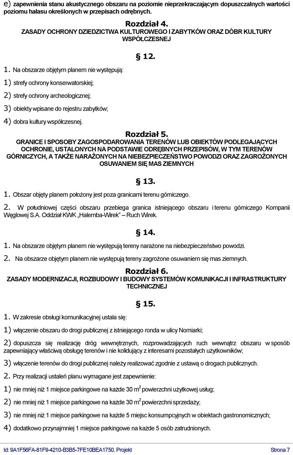 Na obszarze objętym planem nie występują: 1) strefy ochrony konserwatorskiej; 2) strefy ochrony archeologicznej; 3) obiekty wpisane do rejestru zabytków; 4) dobra kultury współczesnej. 12. Rozdział 5.