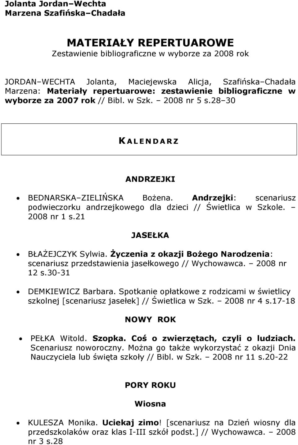 Andrzejki: scenariusz podwieczorku andrzejkowego dla dzieci // Świetlica w Szkole. 2008 nr 1 s.21 JASEŁKA BŁAŻEJCZYK Sylwia.