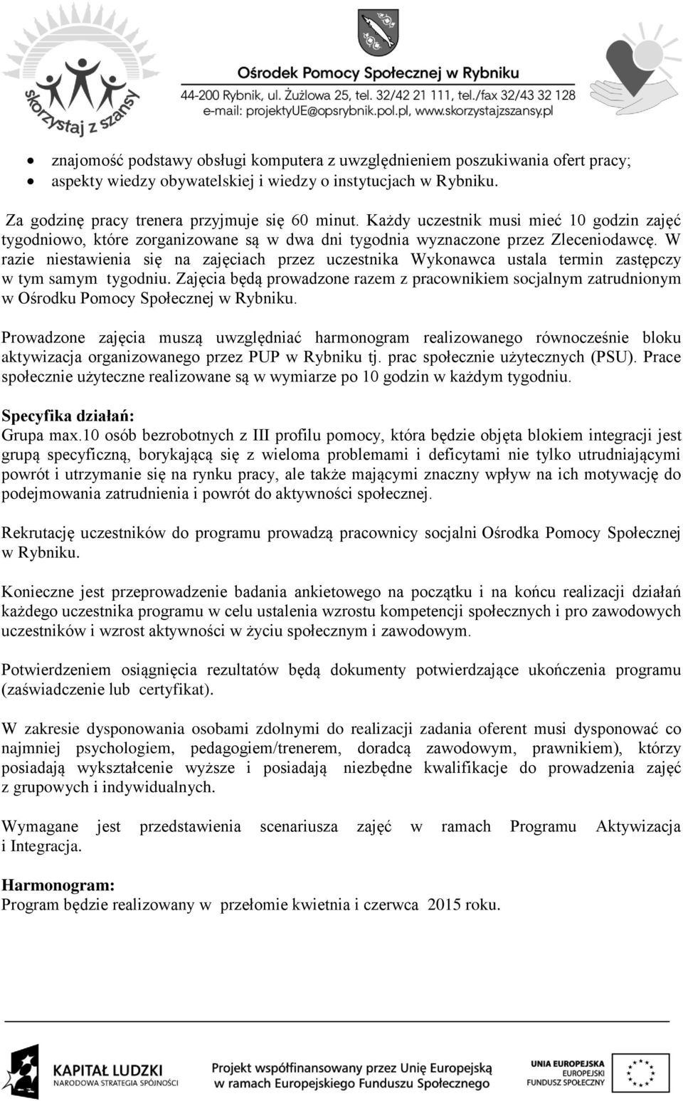 W razie niestawienia się na zajęciach przez uczestnika Wykonawca ustala termin zastępczy w tym samym tygodniu.