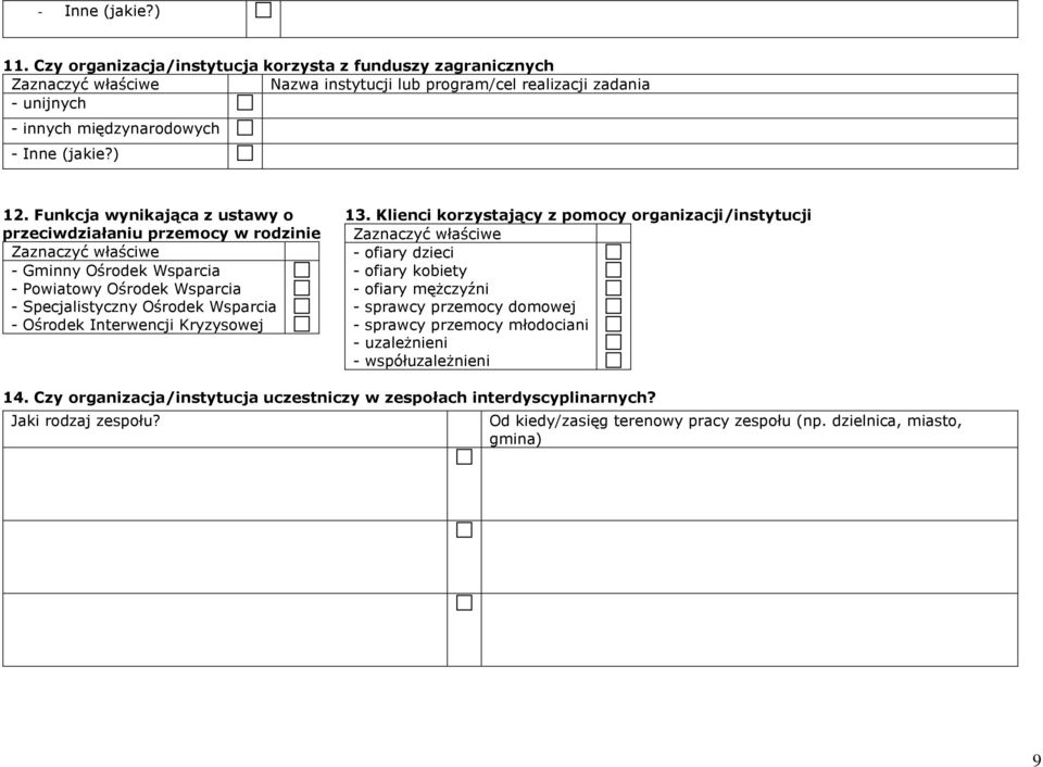 Funkcja wynikająca z ustawy o przeciwdziałaniu przemocy w rodzinie Zaznaczyć właściwe - Gminny Ośrodek Wsparcia - Powiatowy Ośrodek Wsparcia - Specjalistyczny Ośrodek Wsparcia - Ośrodek Interwencji