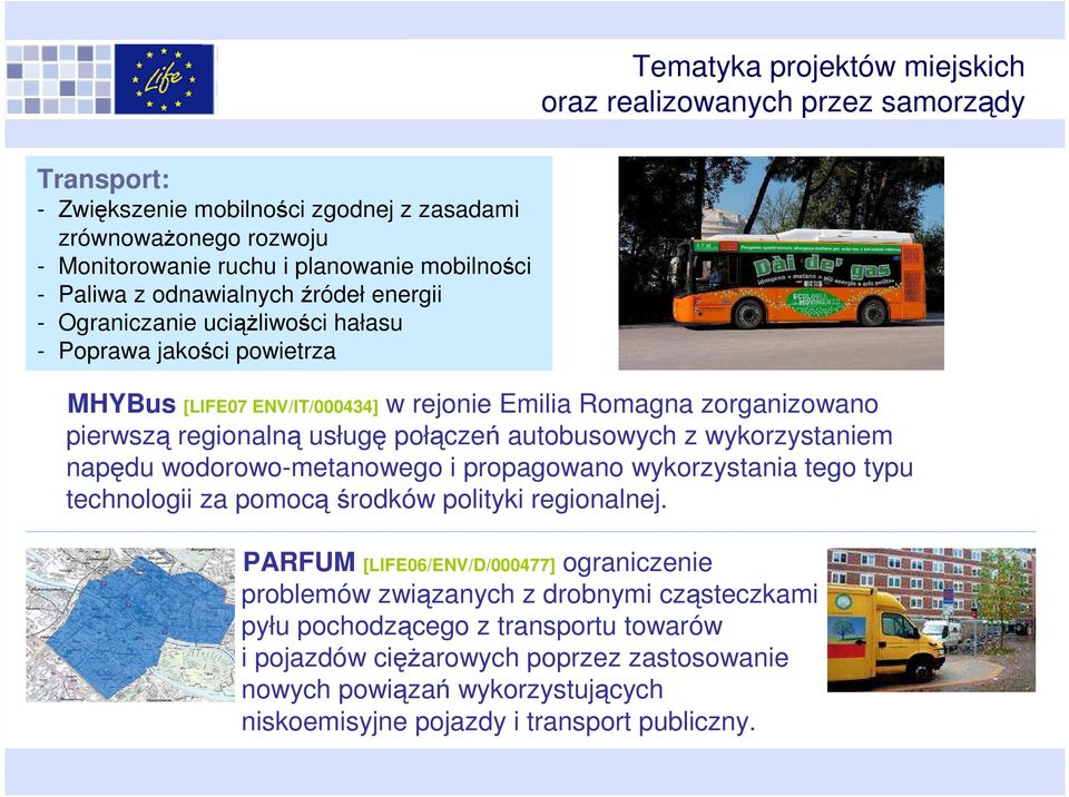 autobusowych z wykorzystaniem napędu wodorowo-metanowego i propagowano wykorzystania tego typu technologii za pomocą środków polityki regionalnej.