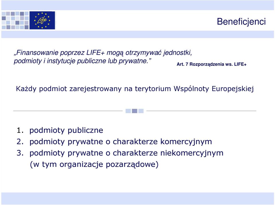 LIFE+ Każdy podmiot zarejestrowany na terytorium Wspólnoty Europejskiej 1.
