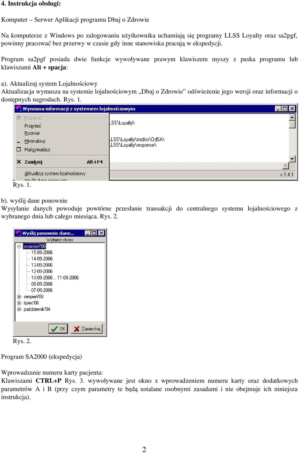 Aktualizuj system Lojalnościowy Aktualizacja wymusza na systemie lojalnościowym Dbaj o Zdrowie odświeżenie jego wersji oraz informacji o dostępnych nagrodach. Rys. 1. Rys. 1. b).