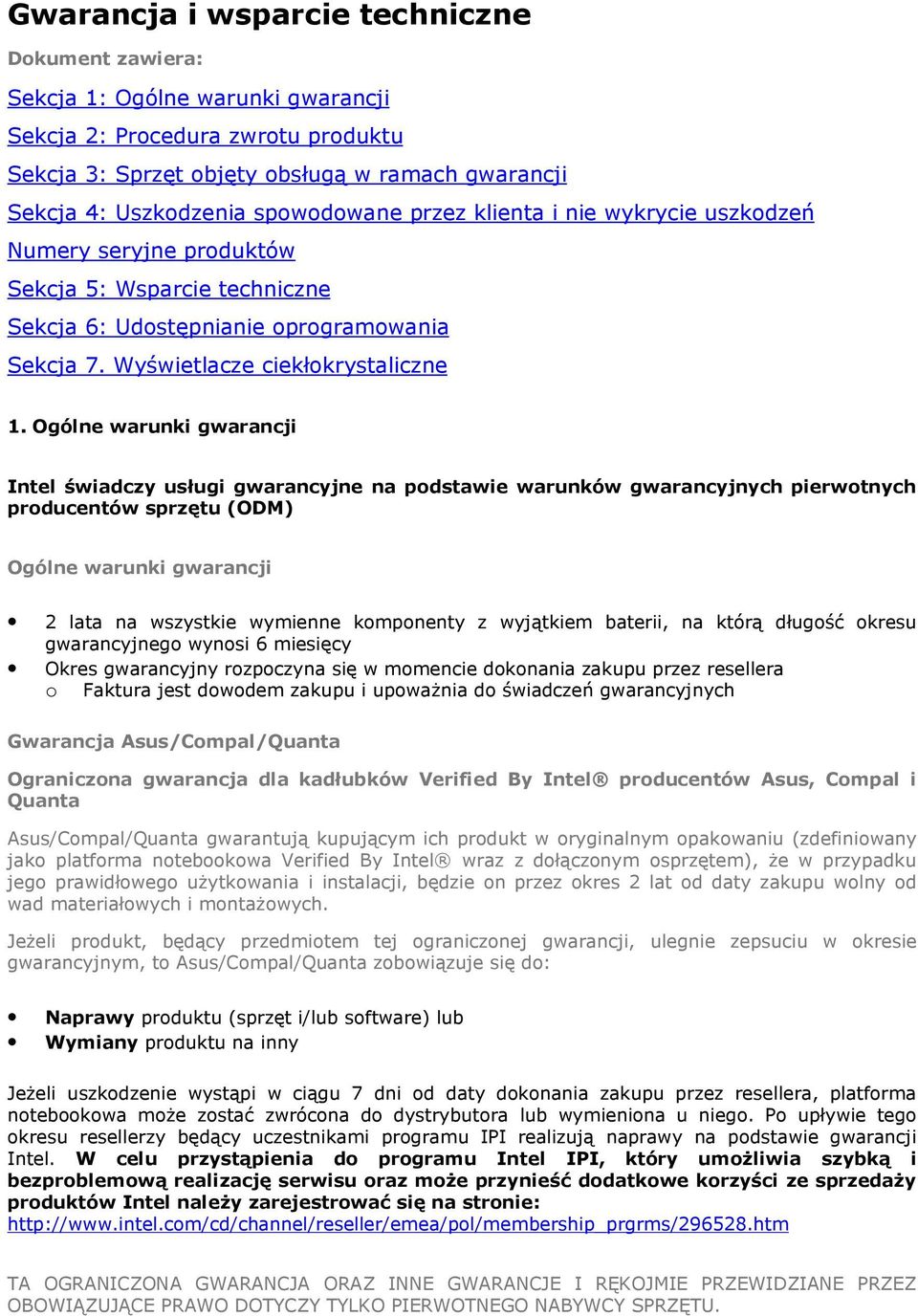 Ogólne warunki gwarancji Intel świadczy usługi gwarancyjne na podstawie warunków gwarancyjnych pierwotnych producentów sprzętu (ODM) Ogólne warunki gwarancji 2 lata na wszystkie wymienne komponenty z