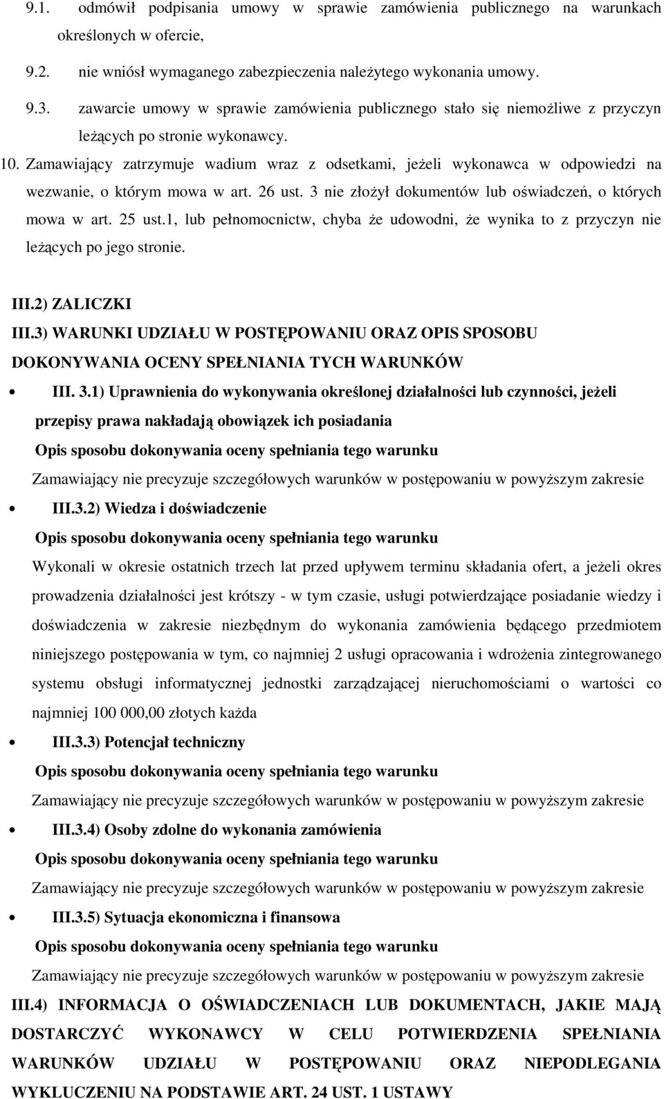 Zamawiający zatrzymuje wadium wraz z odsetkami, jeżeli wykonawca w odpowiedzi na wezwanie, o którym mowa w art. 26 ust. 3 nie złożył dokumentów lub oświadczeń, o których mowa w art. 25 ust.