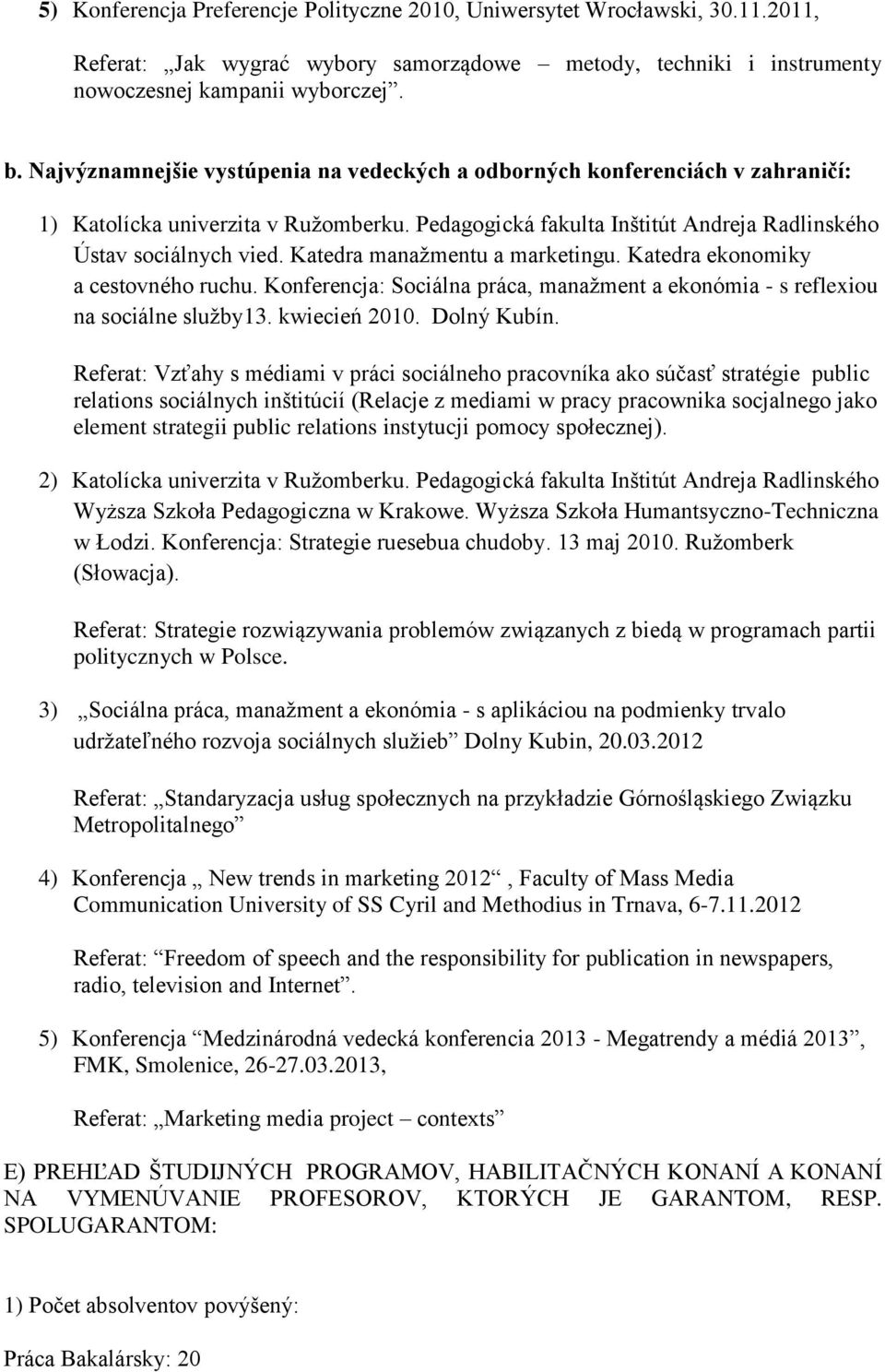 Katedra manažmentu a marketingu. Katedra ekonomiky a cestovného ruchu. Konferencja: Sociálna práca, manažment a ekonómia - s reflexiou na sociálne služby13. kwiecień 2010. Dolný Kubín.