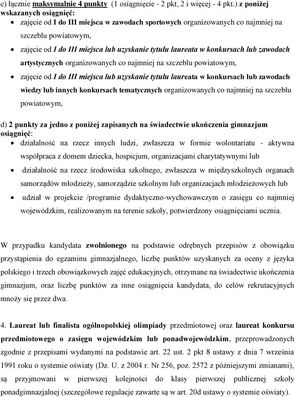 konkursach lub zawodach artystycznych organizowanych co najmniej na szczeblu powiatowym, zajęcie od I do III miejsca lub uzyskanie tytułu laureata w konkursach lub zawodach wiedzy lub innych