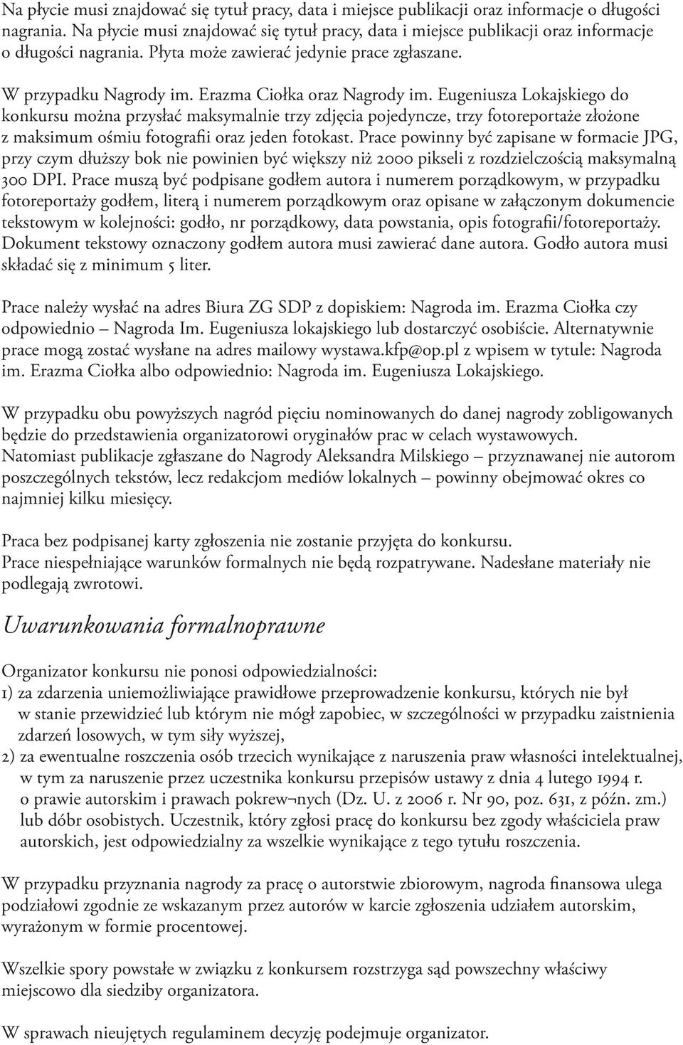 Eugeniusza Lokajskiego do konkursu można przysłać maksymalnie trzy zdjęcia pojedyncze, trzy fotoreportaże złożone z maksimum ośmiu fotografii oraz jeden fotokast.