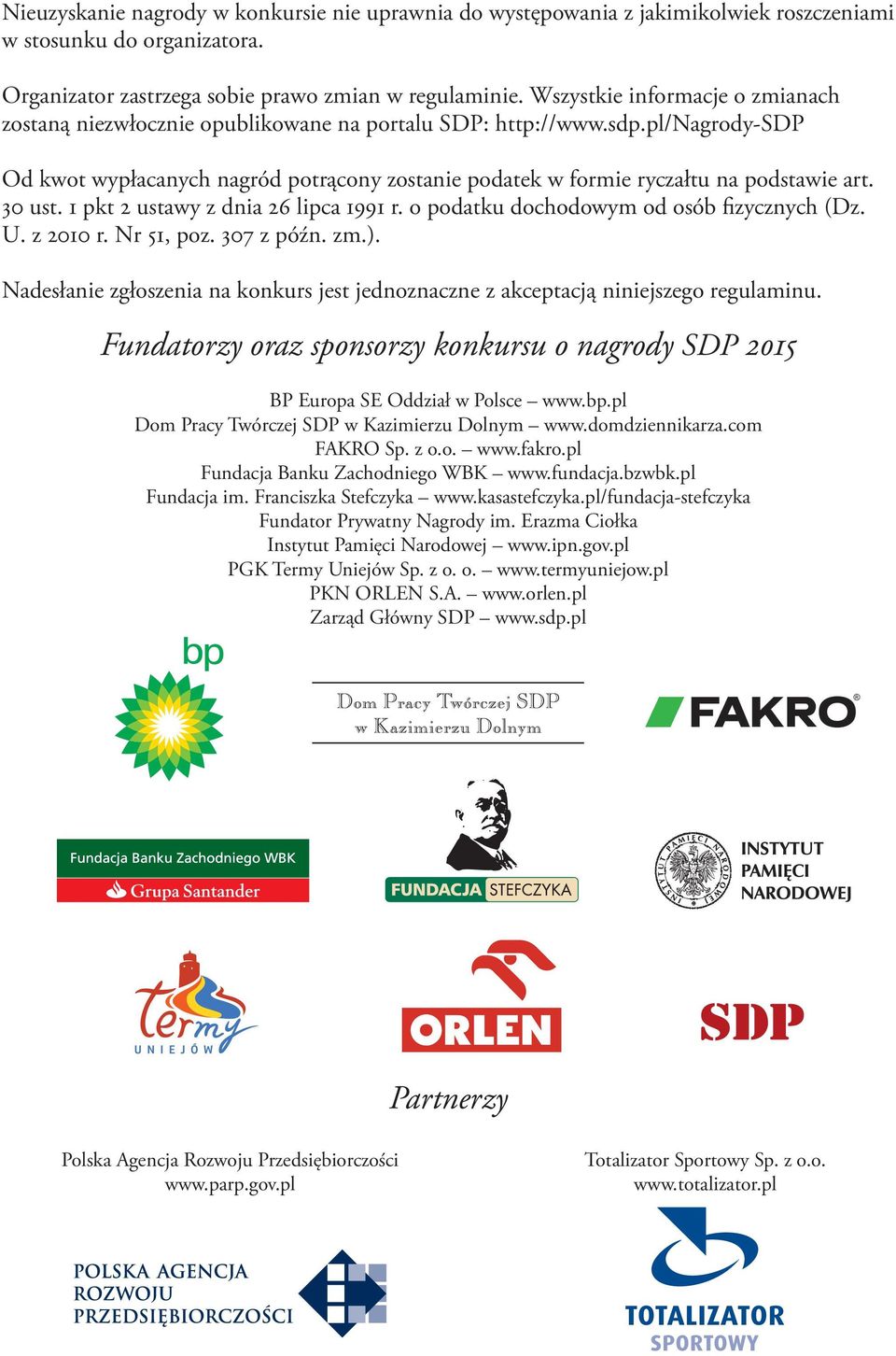 pl/nagrody-sdp Od kwot wypłacanych nagród potrącony zostanie podatek w formie ryczałtu na podstawie art. 30 ust. 1 pkt 2 ustawy z dnia 26 lipca 1991 r. o podatku dochodowym od osób fizycznych (Dz. U.