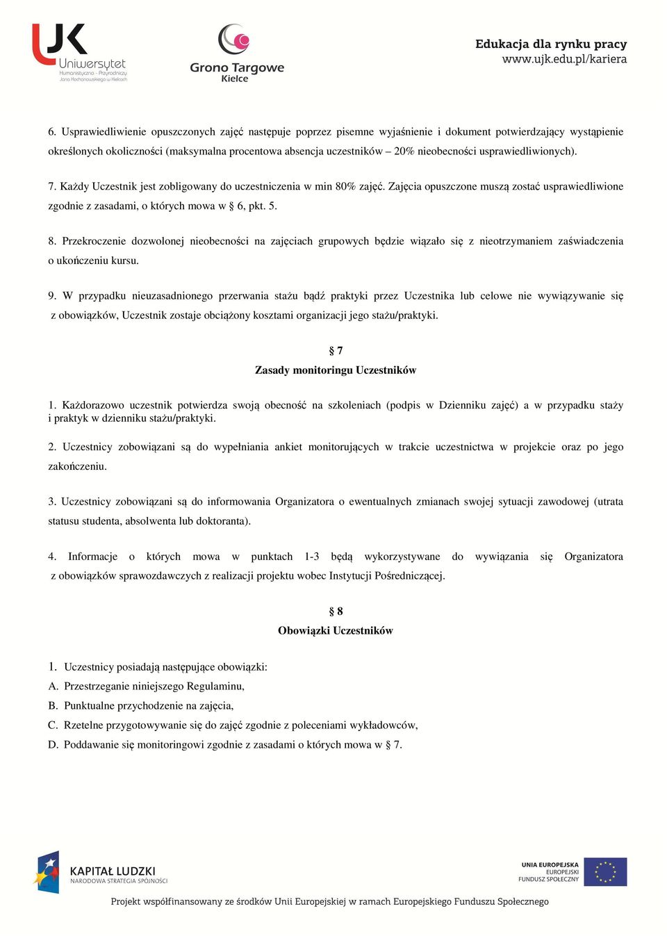 5. 8. Przekroczenie dozwolonej nieobecności na zajęciach grupowych będzie wiązało się z nieotrzymaniem zaświadczenia o ukończeniu kursu. 9.