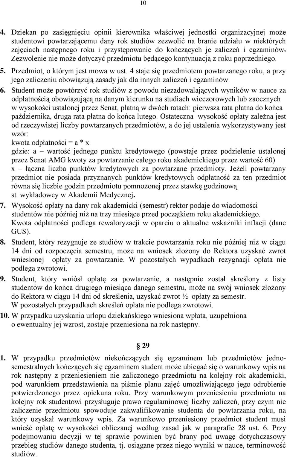 4 staje się przedmiotem powtarzanego roku, a przy jego zaliczeniu obowiązują zasady jak dla innych zaliczeń i egzaminów. 6.