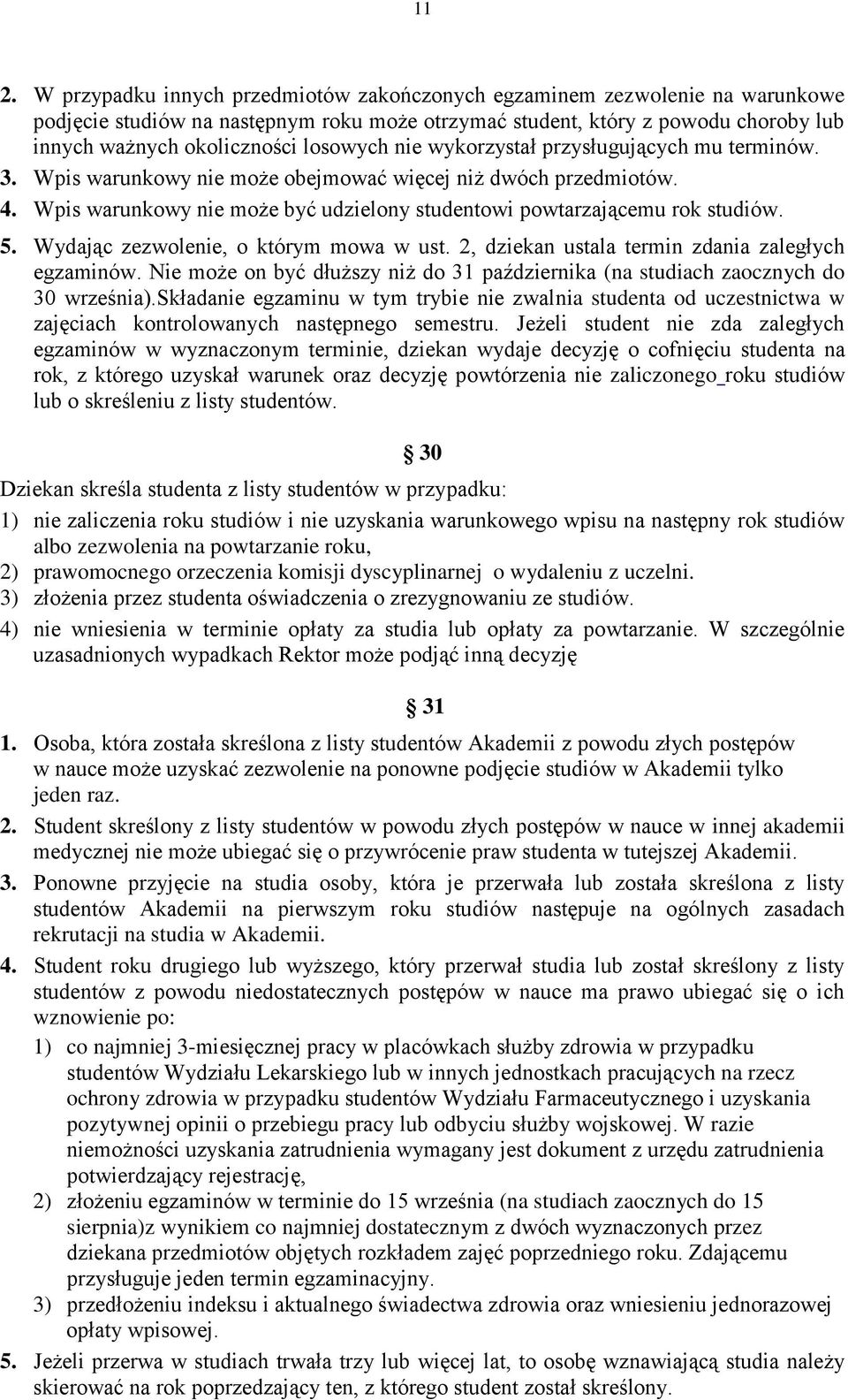 5. Wydając zezwolenie, o którym mowa w ust. 2, dziekan ustala termin zdania zaległych egzaminów. Nie może on być dłuższy niż do 31 października (na studiach zaocznych do 30 września).