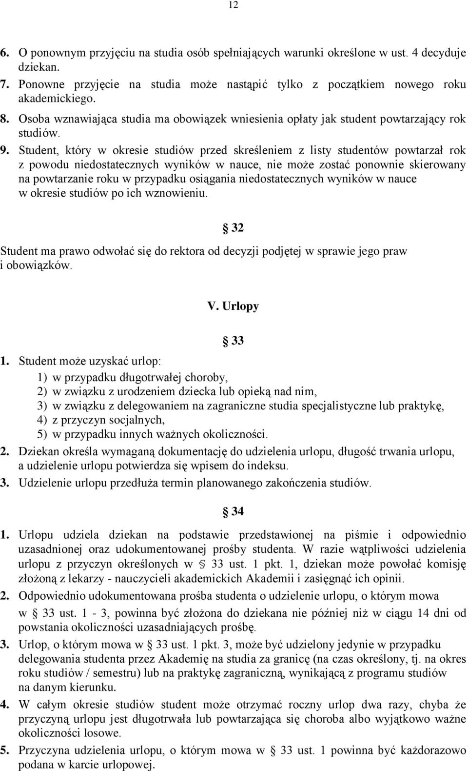 Student, który w okresie studiów przed skreśleniem z listy studentów powtarzał rok z powodu niedostatecznych wyników w nauce, nie może zostać ponownie skierowany na powtarzanie roku w przypadku