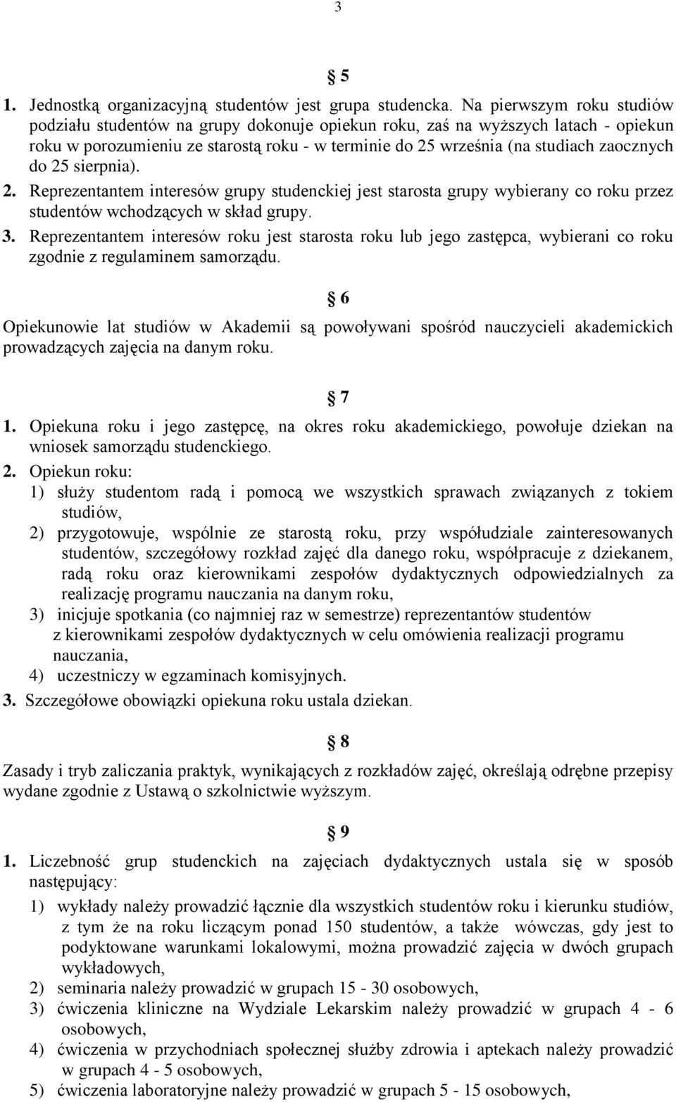 do 25 sierpnia). 2. Reprezentantem interesów grupy studenckiej jest starosta grupy wybierany co roku przez studentów wchodzących w skład grupy. 3.