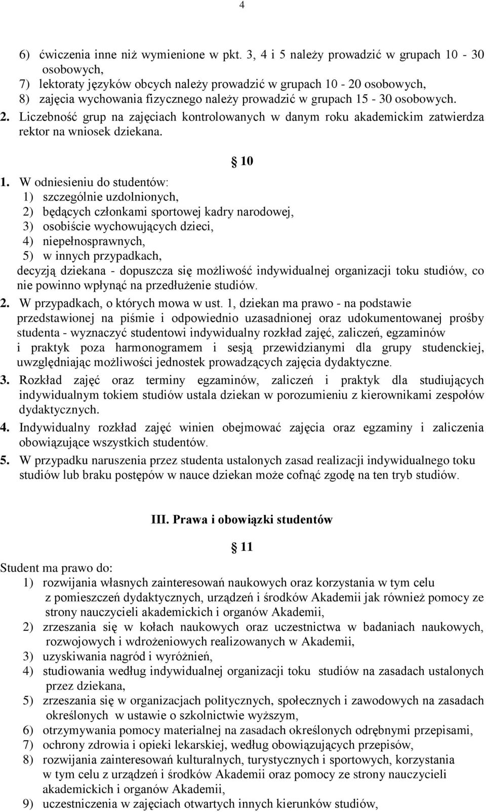 osobowych. 2. Liczebność grup na zajęciach kontrolowanych w danym roku akademickim zatwierdza rektor na wniosek dziekana. 10 1.