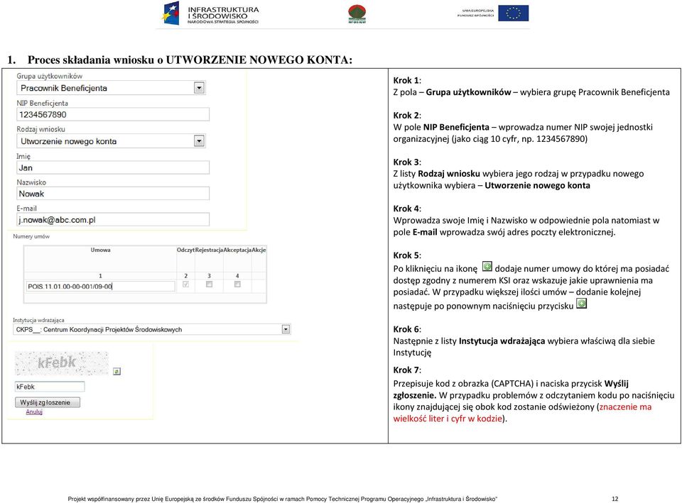 1234567890) Krok 3: Z listy Rodzaj wniosku wybiera jego rodzaj w przypadku nowego użytkownika wybiera Utworzenie nowego konta Krok 4: Wprowadza swoje Imię i Nazwisko w odpowiednie pola natomiast w
