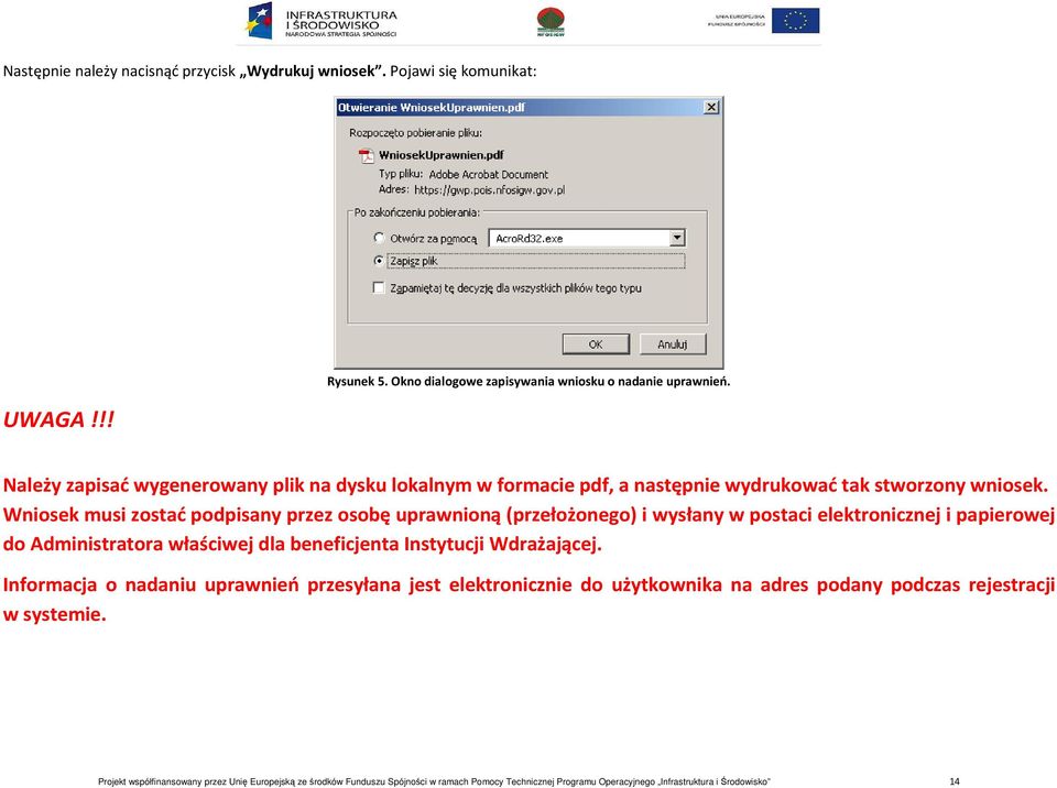 Wniosek musi zostać podpisany przez osobę uprawnioną (przełożonego) i wysłany w postaci elektronicznej i papierowej do Administratora właściwej dla beneficjenta Instytucji
