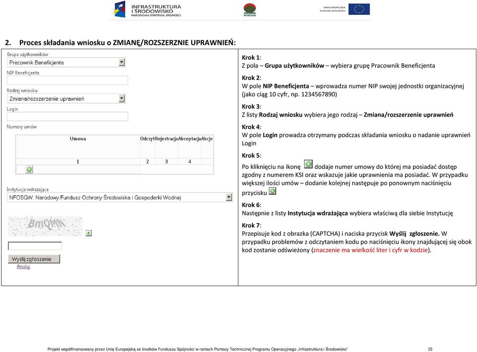 1234567890) Krok 3: Z listy Rodzaj wniosku wybiera jego rodzaj Zmiana/rozszerzenie uprawnień Krok 4: W pole Login prowadza otrzymany podczas składania wniosku o nadanie uprawnień Login Krok 5: Po