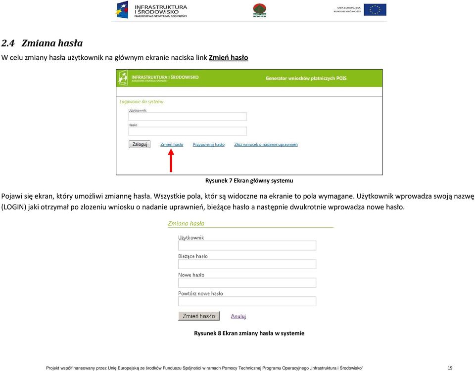 Użytkownik wprowadza swoją nazwę (LOGIN) jaki otrzymał po zlozeniu wniosku o nadanie uprawnień, bieżące hasło a następnie dwukrotnie wprowadza