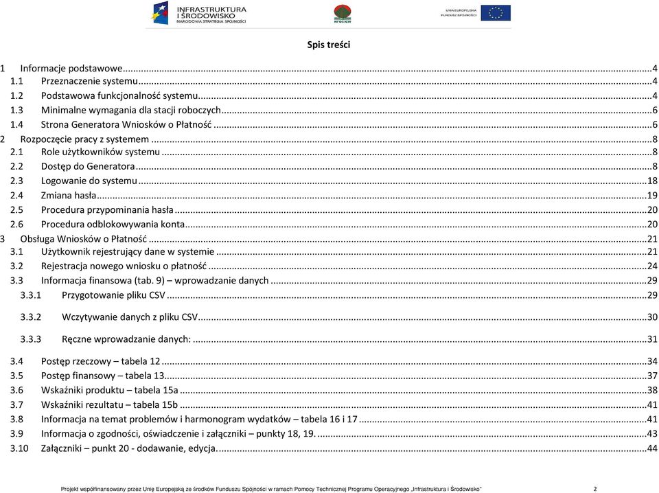 5 Procedura przypominania hasła... 20 2.6 Procedura odblokowywania konta... 20 3 Obsługa Wniosków o Płatność... 21 3.1 Użytkownik rejestrujący dane w systemie... 21 3.2 Rejestracja nowego wniosku o płatność.