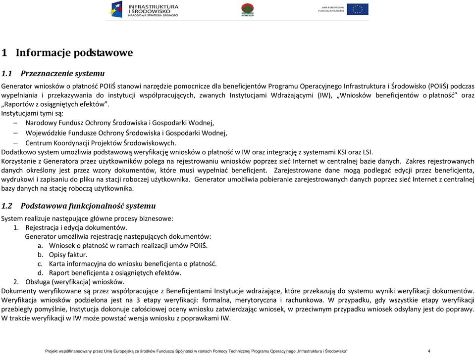przekazywania do instytucji współpracujących, zwanych Instytucjami Wdrażającymi (IW), Wniosków beneficjentów o płatność oraz Raportów z osiągniętych efektów.